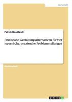 Praxisnahe Gestaltungsalternativen f�r vier steuerliche, praxisnahe Problemstellungen 3638703339 Book Cover