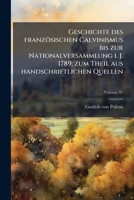 Geschichte Des Franz�sischen Calvinismus Bis Zur Nationalversammlung I. J. 1789; Zum Theil Aus Handschriftlichen Quellen 0274522675 Book Cover