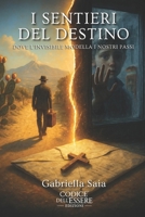 I Sentieri del Destino: Dove l'invisibile modella i nostri passi B0G4N7ZMFF Book Cover