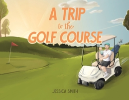 A Trip to the Golf Course 1779414552 Book Cover