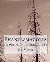 Phantasmagoria: The Dark Poetry Collection Volume I 1453823123 Book Cover