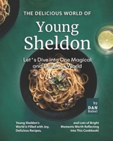 The Delicious World of Young Sheldon: Let's Dive into One Magical and Delicious World B0B14B2PKJ Book Cover