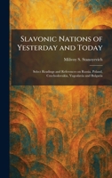 Slavonic Nations of Yesterday and Today: Select Readings and References on Russia, Poland, Czechoslovakia, Yugoslavia and Bulgaria 1025989678 Book Cover