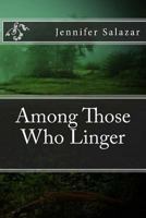 Among Those Who Linger 1494334143 Book Cover