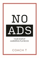 No Ads: Your Startup Marketing Playbook 1954759665 Book Cover