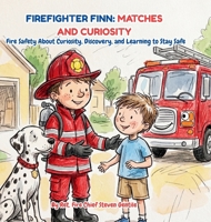 Firefighter Finn: Fire Safety About Curiosity, Discovery, and Learning to Stay Safe B0HFG8VRLB Book Cover