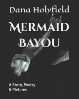 Mermaid Bayou: A Story, Poetry & Pictures 1795385235 Book Cover