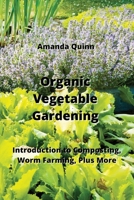 Organic Vegetable Gardening: Introduction to Composting, Worm Farming, Plus More 9953068224 Book Cover