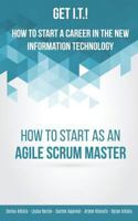 Get I.T.! How to Start a Career in the New Information Technology: How to Start as an Agile Scrum Master 0996289771 Book Cover