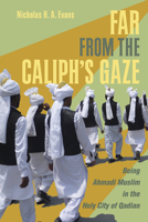 Far from the Caliph's Gaze : Being Ahmadi Muslim in the Holy City of Qadian 1501715690 Book Cover