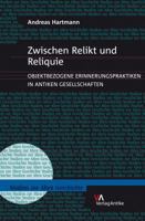 Zwischen Relikt Und Reliquie: Objektbezogene Erinnerungspraktiken In Antiken Gesellschaften 3938032359 Book Cover