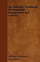 The Scholars' Handbook of Household Management and Cookery 1446008940 Book Cover