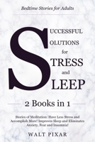 Bedtime Stories for Adults-SUCCESSFUL SOLUTIONS FOR STRESS AND SLEEP-2 BOOKS IN 1: Stories of Meditation: Have Less Stress and Accomplish More ! ... and Eliminates Anxiety,Fear and Insomnia ! B088BCKPYK Book Cover