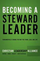 Becoming a Steward Leader: Fundamentally Change the Way You Think, Lead, and Live 1414122586 Book Cover