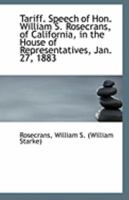 Tariff. Speech of Hon. William S. Rosecrans, of California, in the House of Representatives, Jan. 27 1177023792 Book Cover