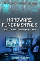 HARDWARE FUNDAMENTALS: Build your computer from 0 - The Official manual of the Udemy course B0BBJRDX2C Book Cover