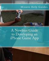 A Newbies Guide to Developing an iPhone Game App 1475058187 Book Cover