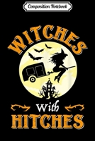 Composition Notebook: Witches With Hitches Gift Funny Camping Halloween Journal/Notebook Blank Lined Ruled 6x9 100 Pages B084QL33JK Book Cover