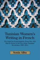 Tunisian Women's Writing in French: The Fight for Emancipation: From Ben Ali's Rise to Power to the Eve of the Tunisian Revolution, 1987-2011 1789760399 Book Cover