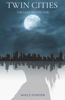 Twin Cities: The lost protector B0FCD8TQNH Book Cover