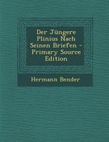 Der Jungere Plinius Nach Seinen Briefen - Primary Source Edition 1289357498 Book Cover