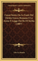 Cenni Storici Su Le Fonti Del Diritto Greco-Romano E Le Assise E Legge Dei Re Di Sicilia (1887) 1145191193 Book Cover