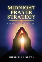 Midnight Prayer Strategy: Unraveling the Mystery 1998245314 Book Cover