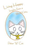 Living Happy: Insights from a Blind Kitty 1500784818 Book Cover