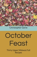 October Feast: Thirty Upper Midwest Fall Recipes B0CLL15JD1 Book Cover