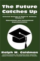 The Future Catches Up: Educational and Instructional Experimentation 0595240526 Book Cover
