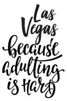 Las Vegas Because Adulting Is Hard: 6x9 College Ruled Line Paper 150 Pages 1074472152 Book Cover