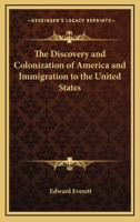 The Discovery and Colonization of America, and Immigration to the United States (Classic Reprint) 0548492522 Book Cover