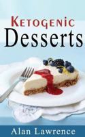 Keto Desserts: The 50 Best Ketogenic Desserts Low Carb Desserts Cookbook: Written By Expert Low Carbohydrate Nutritionist and Chef (Low Carb Desserts, Keto Cookies, Keto Desserts, Ketogenic Desserts) 1979815577 Book Cover