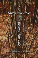 Thank You Jesus for Life beyond This Life 1990871070 Book Cover