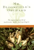 Mr. Bloomfield's Orchard: The Mysterious World of Mushrooms, Molds, and Mycologists 0195154576 Book Cover