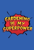 Gardening Is My Superpower: A 6x9 Inch Softcover Diary Notebook With 110 Blank Lined Pages. Funny Gardening Journal to write in. Gardening Gift and SuperPower Design Slogan 1698914490 Book Cover