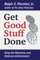 Get Good Stuff Done: Drop the Nonsense and Embrace Achievement 1978256493 Book Cover