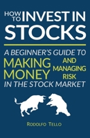 How to Invest in Stocks: A Beginner's Guide to Making Money and Managing Risk in the Stock Market 1633870162 Book Cover