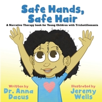 Safe Hands, Safe Hair: A Narrative Therapy book for Young Children with Trichotillomania 0578677970 Book Cover