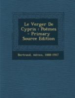 Le Verger de Cypris: Po�mes (Classic Reprint) 1246099152 Book Cover