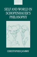 Self and World in Schopenhauer's Philosophy 0198250037 Book Cover