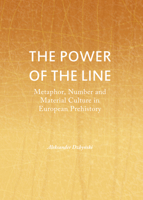 The Power of the Line: Metaphor, Number and Material Culture in European Prehistory 1443849219 Book Cover