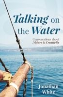 Talking on the Water: Conversations about Nature and Creativity 1595347860 Book Cover