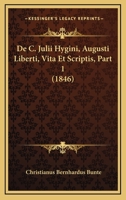De C. Julii Hygini, Augusti Liberti, Vita Et Scriptis, Part 1 (1846) 1168025338 Book Cover