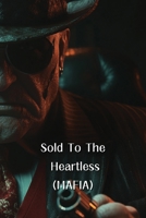 Sold To The Heartless (MAFIA) B0DQ9FXD6R Book Cover