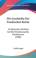 Die Geschichte Des Frankischen Reichs: Im Besondern Hinblick Auf Die Entstehung Des Feudalismus (1908) 1161095667 Book Cover