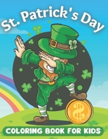St. Patrick's Day Coloring Book For Kids: Four-Leaf Clovers, Leprechaun Kids, Horseshoes, Pots of Gold, and More. Fun and Simple Images to Color St Patrick's Day Gift for Kids Ages 4-8 B09SYKCF53 Book Cover