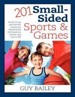 201 Small-Sided Sports & Games: Small Group & Partner Games for Maximizing Participation, Fitness & Fun in Pe! 0966972783 Book Cover