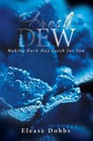 Fresh Dew: Making Each Day Fresh For You 1539148742 Book Cover