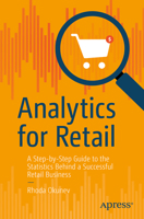 Analytics for Retail: A Step-by-Step Guide to the Statistics Behind a Successful Retail Business 1484278291 Book Cover